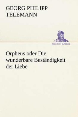 Cover of Orpheus Oder Die Wunderbare Bestandigkeit Der Liebe