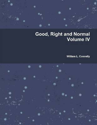 Book cover for Good, Right and Normal : Volume IV