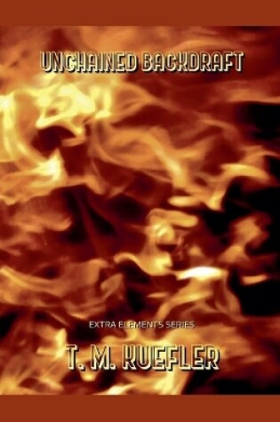 Cover of Unchained Backdraft