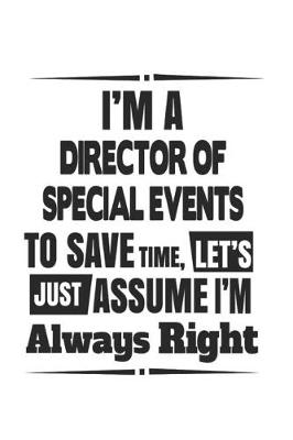 Book cover for I'm A Director Of Special Events To Save Time, Let's Just Assume I'm Always Right