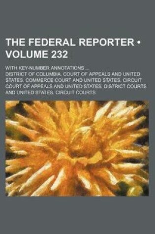 Cover of The Federal Reporter (Volume 232); With Key-Number Annotations