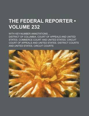 Book cover for The Federal Reporter (Volume 232); With Key-Number Annotations