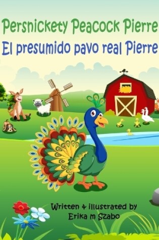 Cover of Persnickety Peacock Pierre - El presumido pavo real Pierre