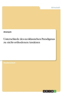 Book cover for Unterschiede des neoklassichen Paradigmas zu nicht-orthodoxen Ans�tzen