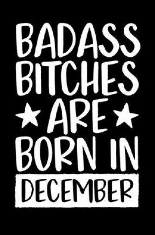 Cover of Badass Bitches Are Born In December