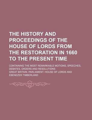 Book cover for The History and Proceedings of the House of Lords from the Restoration in 1660 to the Present Time (Volume 3); Containing the Most Remarkable Motions, Speeches, Debates, Orders and Resolutions