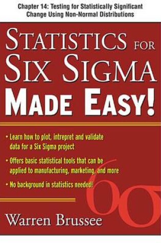 Cover of Statistics for Six SIGMA Made Easy, Chapter 14 - Testing for Statistically Significant Change Using Non-Normal Distributions