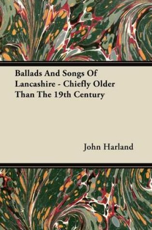 Cover of Ballads And Songs Of Lancashire - Chiefly Older Than The 19th Century