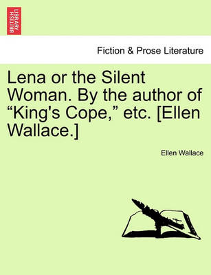 Book cover for Lena or the Silent Woman. by the Author of King's Cope, Etc. [Ellen Wallace.]