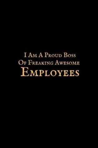 Cover of I Am a Proud Boss of Freaking Awesome Employees