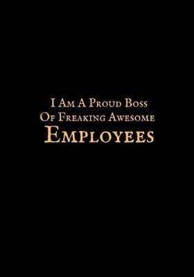 Book cover for I Am a Proud Boss of Freaking Awesome Employees