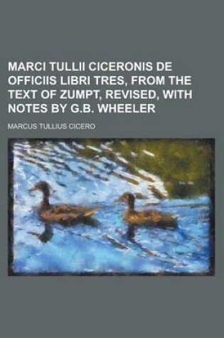 Cover of Marci Tullii Ciceronis de Officiis Libri Tres, from the Text of Zumpt, Revised, with Notes by G.B. Wheeler