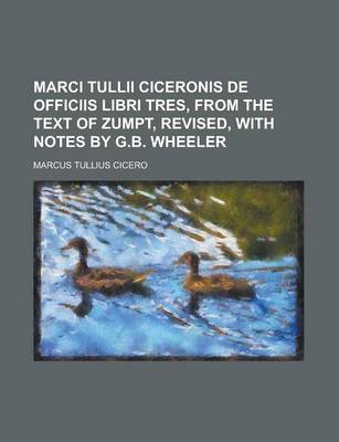 Book cover for Marci Tullii Ciceronis de Officiis Libri Tres, from the Text of Zumpt, Revised, with Notes by G.B. Wheeler