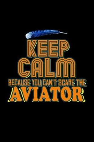 Cover of Keep calm because you can't scare the aviator