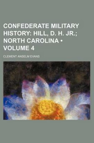 Cover of Confederate Military History (Volume 4); Hill, D. H. Jr. North Carolina