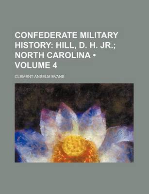 Book cover for Confederate Military History (Volume 4); Hill, D. H. Jr. North Carolina