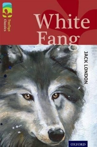 Cover of Oxford Reading Tree TreeTops Classics: Level 15: White Fang