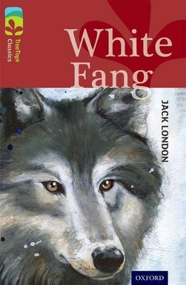 Book cover for Oxford Reading Tree TreeTops Classics: Level 15: White Fang