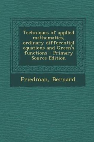 Cover of Techniques of Applied Mathematics, Ordinary Differential Equations and Green's Functions - Primary Source Edition