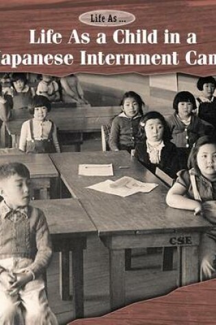 Cover of Life as a Child in a Japanese Internment Camp