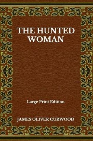 Cover of The Hunted Woman - Large Print Edition