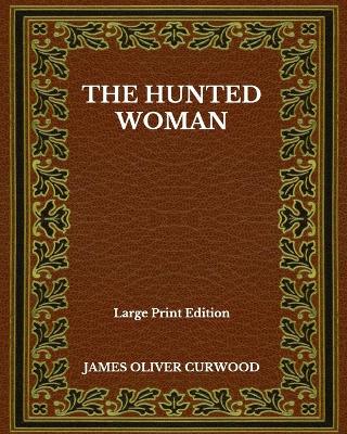 Book cover for The Hunted Woman - Large Print Edition