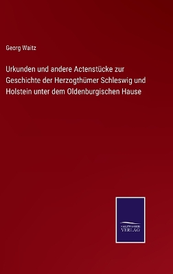 Book cover for Urkunden und andere Actenstücke zur Geschichte der Herzogthümer Schleswig und Holstein unter dem Oldenburgischen Hause