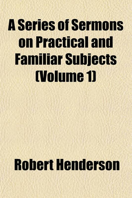 Book cover for A Series of Sermons on Practical and Familiar Subjects (Volume 1)