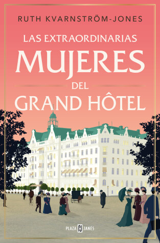 Book cover for Las extraordinarias mujeres del Gran Hôtel / The Extraordinary Women of the Gran d Hot el