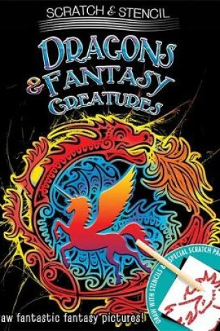 Cover of Scratch & Stencil: Dragons & Fantasy Creatures