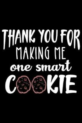 Cover of Thank You For Making Me One Smart Cookie