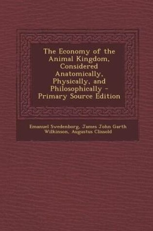 Cover of The Economy of the Animal Kingdom, Considered Anatomically, Physically, and Philosophically - Primary Source Edition