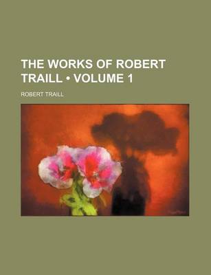 Book cover for The Works of Robert Traill (Volume 1)