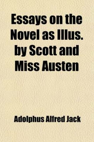 Cover of Essays on the Novel as Illus. by Scott and Miss Austen