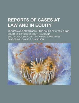 Book cover for Reports of Cases at Law and in Equity; Argued and Determined in the Court of Appeals and Court of Errors of South Carolina