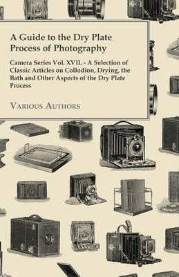 Book cover for A Guide to the Dry Plate Process of Photography - Camera Series Vol. XVII.