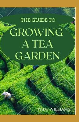 Book cover for The Guide to Growing a Tea Garden