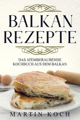 Book cover for Balkan Rezepte, Das Atemberaubende Kochbuch Aus Dem Balkan.