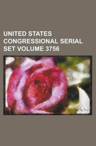 Cover of United States Congressional Serial Set Volume 3756