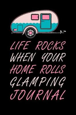 Book cover for Life Rocks When Your Home Rolls Glamping Journal