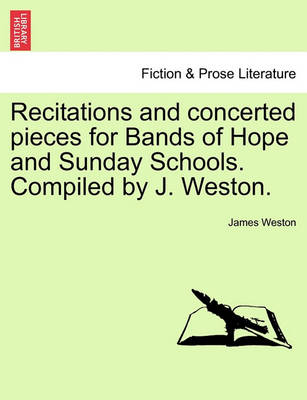 Book cover for Recitations and Concerted Pieces for Bands of Hope and Sunday Schools. Compiled by J. Weston.