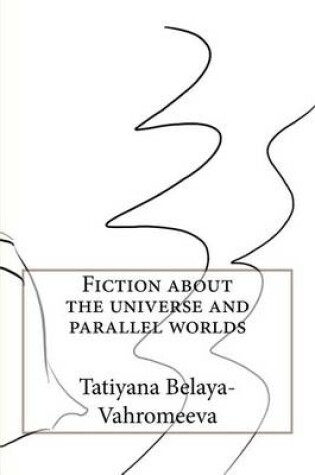 Cover of Fiction about the Universe and Parallel Worlds