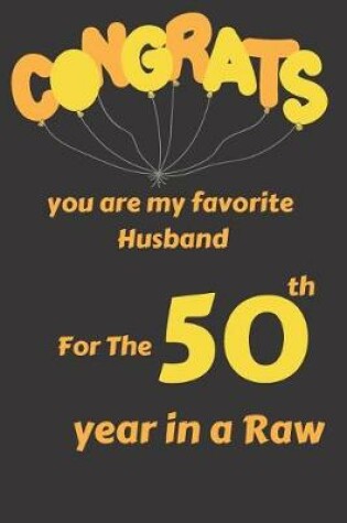 Cover of Congrats You Are My Favorite Husband for the 50th Year in a Raw