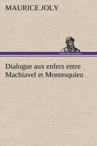 Cover of Dialogue aux enfers entre Machiavel et Montesquieu
