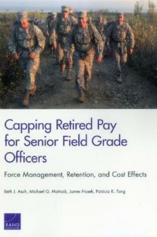 Cover of Capping Retired Pay for Senior Field Grade Officers