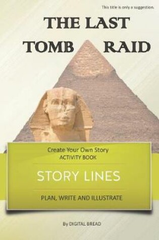 Cover of Story Lines - The Last Tomb Raid - Create Your Own Story Activity Book