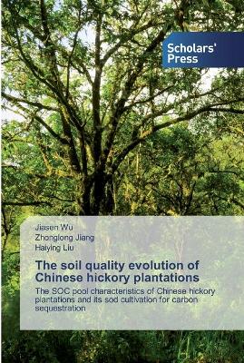 Book cover for The soil quality evolution of Chinese hickory plantations