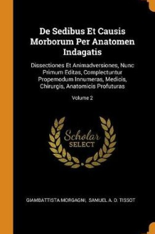 Cover of de Sedibus Et Causis Morborum Per Anatomen Indagatis