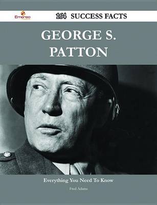 Book cover for George S. Patton 164 Success Facts - Everything You Need to Know about George S. Patton