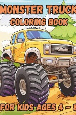 Cover of Monster Truck Coloring Book For Kids Ages 4 - 8